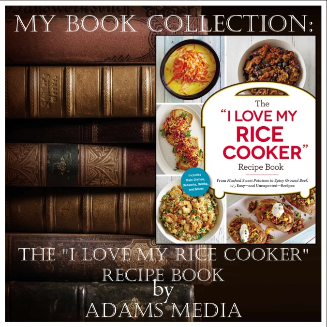 The “I Love My Rice Cooker” Recipe Book by Adams Media